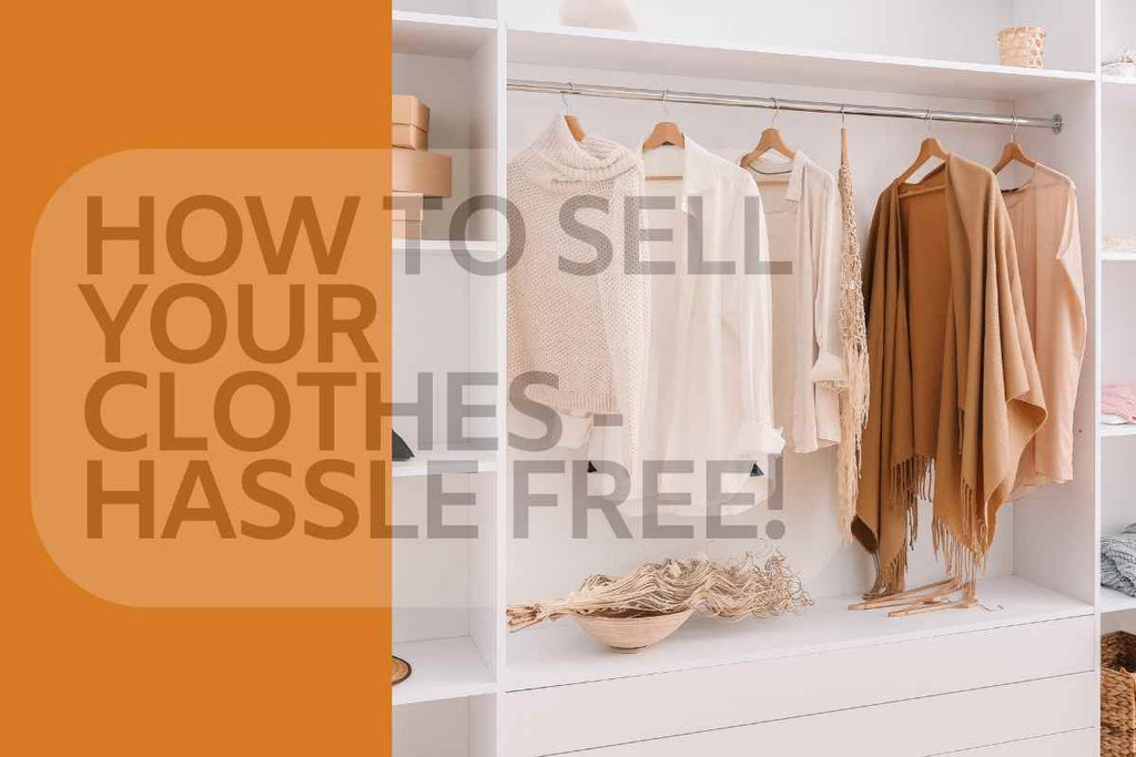 HASSLE FREE WAY TO SELL YOUR CLOTHES